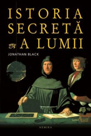 Istoria secreta a lumii (paperback) scrisa de Jonathan Black – Cumpara Carti de Literatura Universala Online