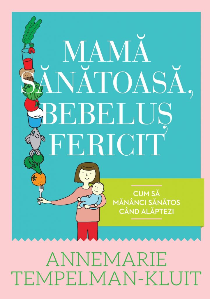 Mama sanatoasa bebelus fericit – Cum sa mananci sanatos cand alaptezi scrisa de Annemarie Tempelman-Kluit – Cumpara Carti de Carte Online