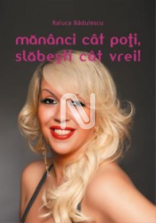 Mananci cat poti slabesti cat vrei! scrisa de Raluca Badulescu – Cumpara Carti de Literatura Universala Online