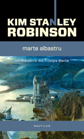 Marte albastru (Trilogia Marte partea a III-a) scrisa de Kim Stanley Robinson – Cumpara Carti de Science Fiction si Fantasy Online