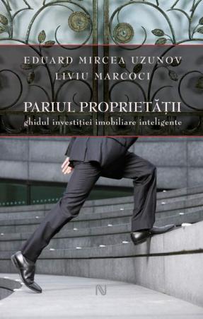 Pariul proprietatii. Ghidul investitiei imobiliare inteligente scrisa de Mircea Eduard Uzunov; Liviu Marcoci – Cumpara Carti de Finante si Investitii Online