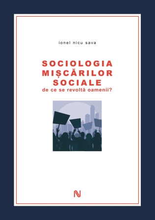 Sociologia miscarilor sociale. De ce se revolta oamenii? scrisa de Ionel Nicu Sava – Cumpara Carti de Psiho-sociologie Online