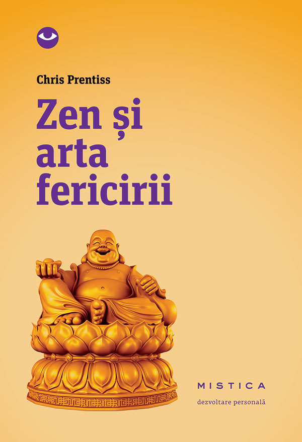 Zen si arta fericirii scrisa de Chris Prentiss – Cumpara Carti de Spiritualitate Online